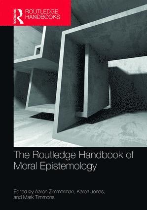 Aaron Zimmerman, Karen Jones, Mark Timmons - Routledge Handbook of Moral Epistemology, Inbunden