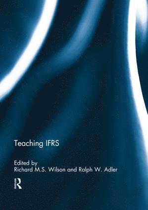 Richard M.S. Wilson, Ralph Adler, UK) Wilson, Richard M.S. (Loughborough University, New Zealand) Adler, Ralph (University of Otago, Richard M. S. Wilson - Teaching IFRS, Häftad