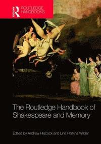 bokomslag The Routledge Handbook of Shakespeare and Memory