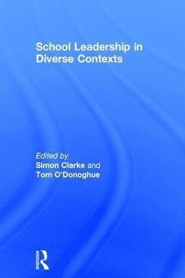 Simon Clarke, Tom O'Donoghue, Australia) Clarke, Simon (University of Western Australia - School Leadership in Diverse Contexts, Inbunden