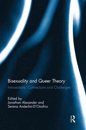 Jonathan Alexander, Serena Anderlini-D'Onofrio, USA) Alexander, Jonathan (University of California, Irvine, Mayaguez) Anderlini-D'Onofrio, Serena (University of Puerto Rico, Serena Anderlini-d'Onofrio - Bisexuality and Queer Theory, Häftad