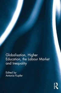 bokomslag Globalisation, Higher Education, the Labour Market and Inequality
