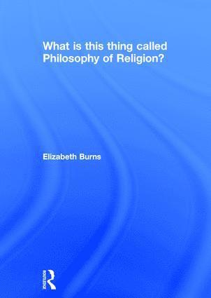 What is this thing called Philosophy of Religion?