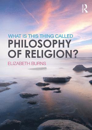 Elizabeth Burns, UK) Burns, Elizabeth (Heythrop College, University of London - What is this thing called Philosophy of Religion?, Häftad