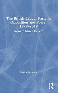 bokomslag The British Labour Party in Opposition and Power 1979-2019