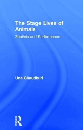 Una Chaudhuri - Stage Lives of Animals, Inbunden