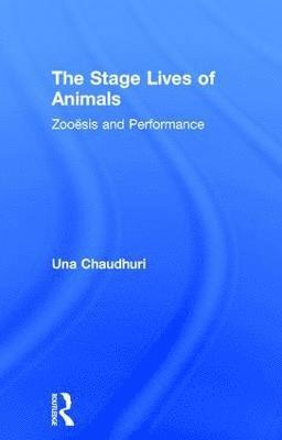Una Chaudhuri - Stage Lives of Animals, Inbunden