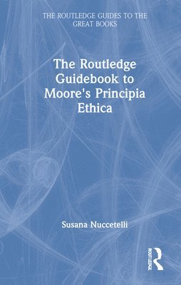 The Routledge Guidebook to Moore's Principia Ethica 1