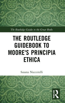 The Routledge Guidebook to Moore's Principia Ethica 1
