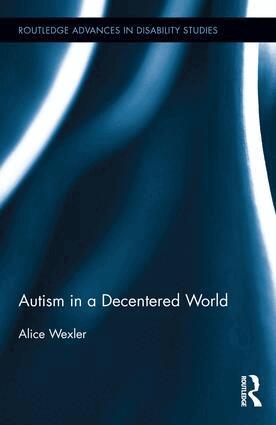 Alice Wexler - Autism in a Decentered World, Inbunden