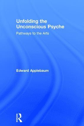 Edward Applebaum, USA) Applebaum, Edward (University of Houston - Unfolding the Unconscious Psyche, Inbunden