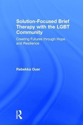 Rebekka Ouer, USA) Ouer, Rebekka (Uptown Counseling and Family Therapy, Texas - Solution-Focused Brief Therapy with the LGBT Community, Inbunden
