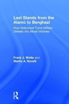 Frank Wetta, Martin Novelli, USA) Wetta, Frank (Kean University, USA) Novelli, Martin (Ocean County College - Last Stands from the Alamo to Benghazi, Inbunden