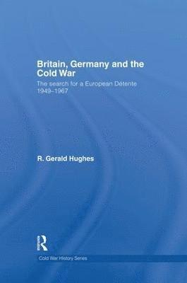 R. Gerald Hughes, UK) Hughes, R. Gerald (University of Wales, Aberystwyth - Britain, Germany and the Cold War, Häftad