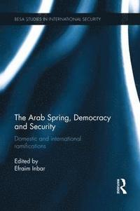 bokomslag The Arab Spring, Democracy and Security