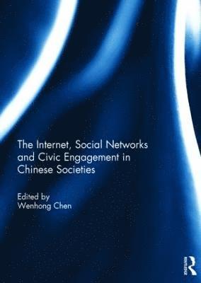 Wenhong Chen - Internet, Social Networks and Civic Engagement in Chinese Societies, Inbunden