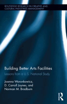 Joanna Woronkowicz, D. Carroll Joynes, Norman Bradburn - Building Better Arts Facilities, Inbunden