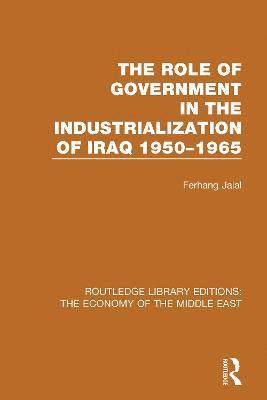 bokomslag The Role of Government in the Industrialization of Iraq 1950-1965 (RLE Economy of Middle East)