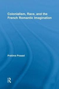 bokomslag Colonialism, Race, and the French Romantic Imagination