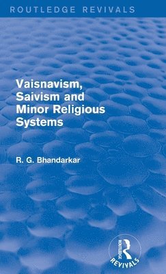 Vaisnavism, Saivism and Minor Religious Systems (Routledge Revivals) 1