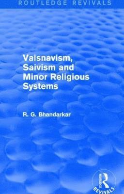 Vaisnavism, Saivism and Minor Religious Systems (Routledge Revivals)