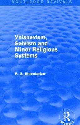 Vaisnavism, Saivism and Minor Religious Systems (Routledge Revivals) 1