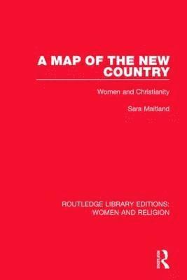 A Map of the New Country (RLE Women and Religion) 1