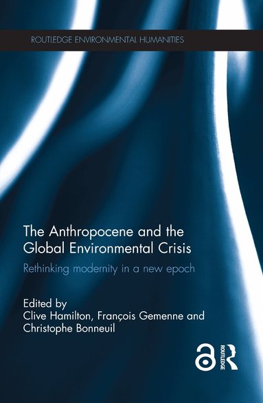 Clive Hamilton, Christophe Bonneuil, François Gemenne - Anthropocene and the Global Environmental Crisis, Inbunden