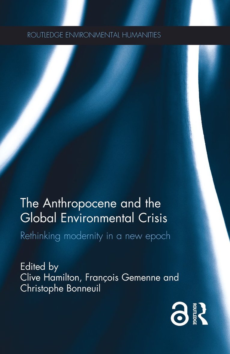 Clive Hamilton, Christophe Bonneuil, François Gemenne, Australia.) Hamilton, Clive (Charles Sturt University, France) Bonneuil, Christophe (Centre A. Koyre, Francois Gemenne - Anthropocene and the Global Environmental Crisis, Inbunden