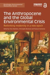 bokomslag The Anthropocene and the Global Environmental Crisis