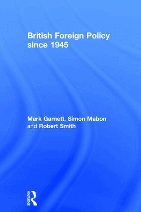 Mark Garnett, Simon Mabon, Robert Smith - British Foreign Policy since 1945, Inbunden