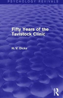 H.V. Dicks - Fifty Years of the Tavistock Clinic (Psychology Revivals), Inbunden