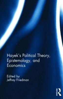 Hayek's Political Theory, Epistemology, and Economics 1