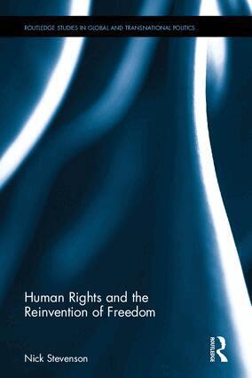 Nick Stevenson - Human Rights and the Reinvention of Freedom, Inbunden