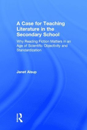 Janet Alsup, USA) Alsup, Janet (Purdue University - Case for Teaching Literature in the Secondary School, Inbunden