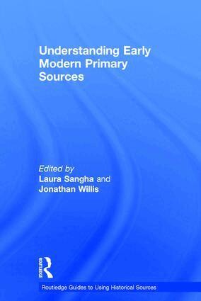 Laura Sangha, Jonathan Willis - Understanding Early Modern Primary Sources, Inbunden