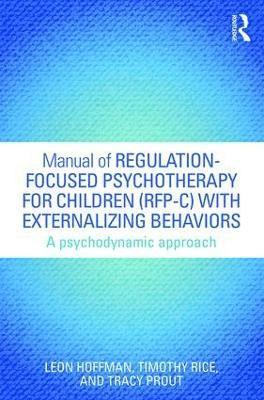 bokomslag Manual of Regulation-Focused Psychotherapy for Children (RFP-C) with Externalizing Behaviors