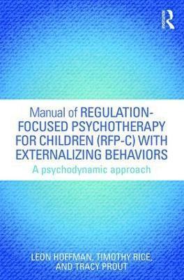 bokomslag Manual of Regulation-Focused Psychotherapy for Children (RFP-C) with Externalizing Behaviors