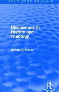 bokomslag Discussions in History and Theology (Routledge Revivals)