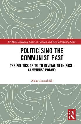 Aleks Szczerbiak - Politicising the Communist Past, Inbunden