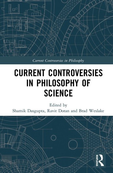 Shamik Dasgupta, Ravit Dotan, Brad Weslake - Current Controversies in Philosophy of Science, Inbunden