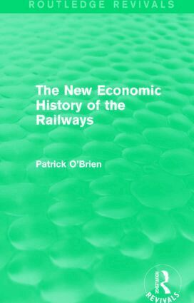 Patrick O'Brien - New Economic History of the Railways (Routledge Revivals), Inbunden