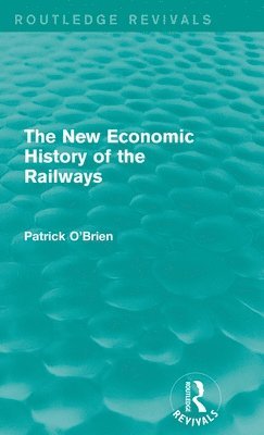 bokomslag The New Economic History of the Railways (Routledge Revivals)