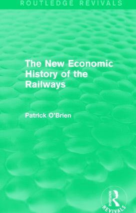 Patrick O'Brien - New Economic History of the Railways (Routledge Revivals), Inbunden