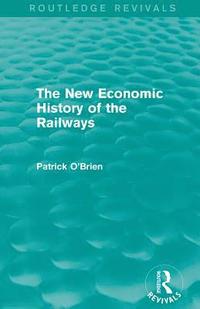 bokomslag The New Economic History of the Railways (Routledge Revivals)