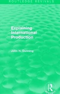 bokomslag Explaining International Production (Routledge Revivals)