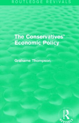 Grahame Thompson - Conservatives' Economic Policy (Routledge Revivals), Inbunden