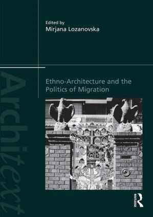 Mirjana Lozanovska - Ethno-Architecture and the Politics of Migration, Inbunden