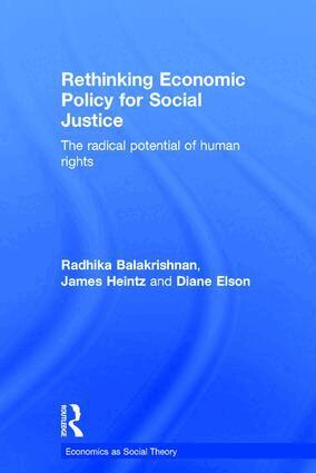 Radhika Balakrishnan, James Heintz, Diane Elson - Rethinking Economic Policy for Social Justice, Inbunden