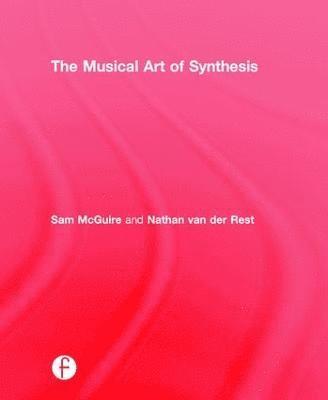 Sam McGuire, Nathan Van der Rest, NC.) McGuire, Sam (University of Colorado, Denver, CO; Appalachian State University, Boone, Nathan Van Der Rest - Musical Art of Synthesis, Inbunden